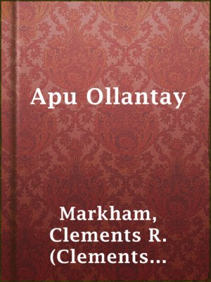 Apu Ollantay by Sir Clements R. (Clements Robert) Markham · OverDrive